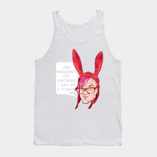 "You shouldn't put anyting I say on a T-shirt" Tank Top